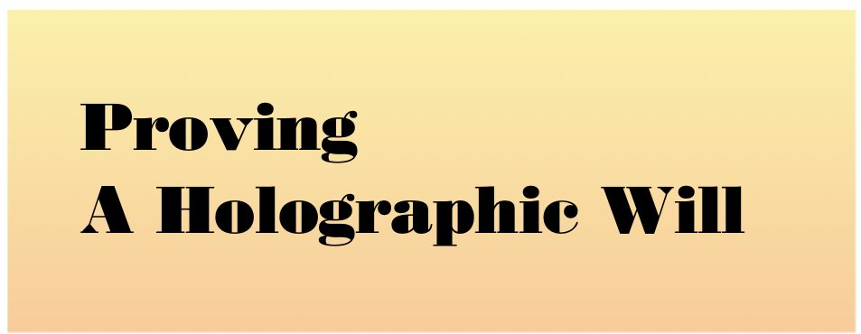 A holographic will is all handwritten